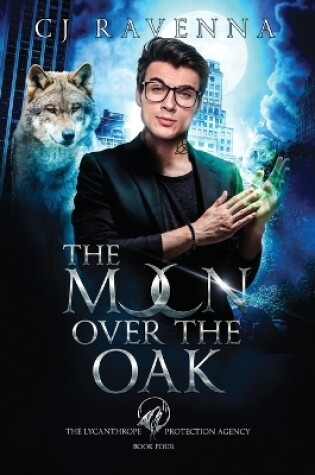 Cover of The Moon Over The Oak (The Lycanthrope Protection Agency 4)