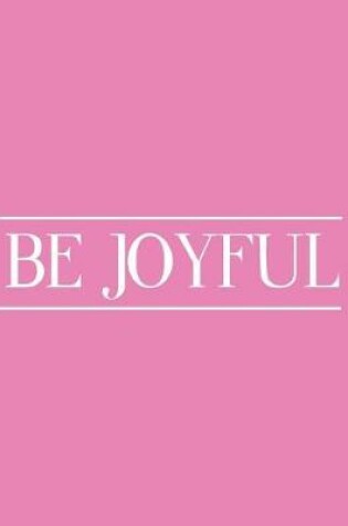 Cover of Be joyful, Line ruled Inspirational gratitude quote journal notebook, 8.5x11 in, 110 undated pages