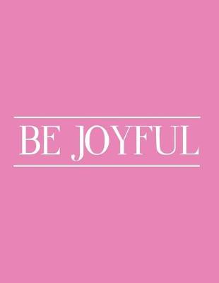 Book cover for Be joyful, Line ruled Inspirational gratitude quote journal notebook, 8.5x11 in, 110 undated pages