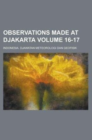 Cover of Observations Made at Djakarta Volume 16-17