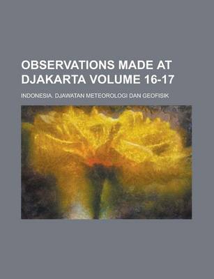 Book cover for Observations Made at Djakarta Volume 16-17