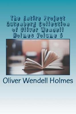 Book cover for The Entire Project Gutenberg Collection of Oliver Wendell Holmes Volume 5