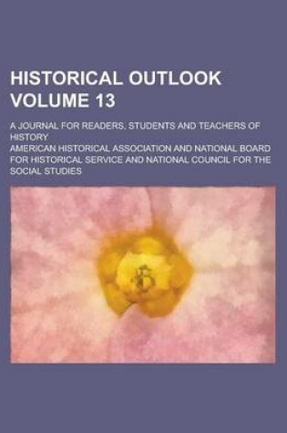 Cover of Historical Outlook; A Journal for Readers, Students and Teachers of History Volume 13