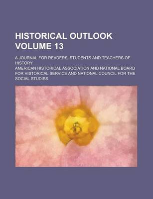 Book cover for Historical Outlook; A Journal for Readers, Students and Teachers of History Volume 13