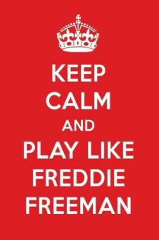 Cover of Keep Calm and Play Like Freddie Freeman