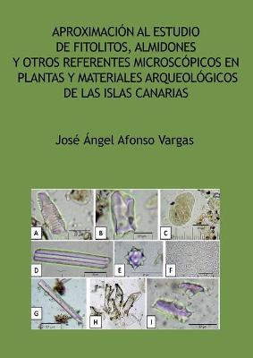 Cover of Aproximación al estudio de fitolitos, almidones y otros referentes microscópicos en plantas y materiales arqueológicos de las Islas Canarias