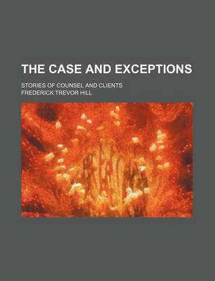 Book cover for The Case and Exceptions; Stories of Counsel and Clients
