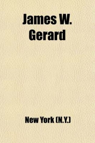 Cover of James W. Gerard; Biographical Sketch; And Proceedings of the Board of Inspectors of Common Schools in Reference to the Death of James W.