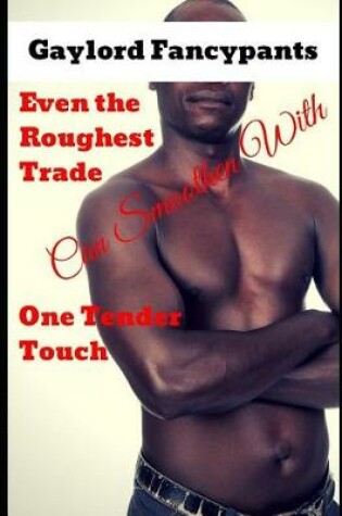 Cover of Even the Roughest Trade Can Smoothen with One Tender Touch