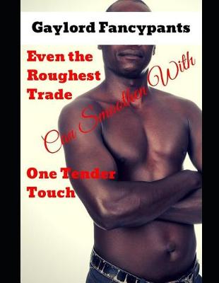 Book cover for Even the Roughest Trade Can Smoothen with One Tender Touch