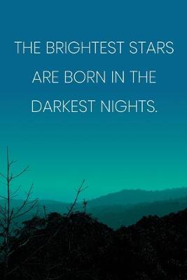 Book cover for Inspirational Quote Notebook - 'The Brightest Stars Are Born In The Darkest Nights.' - Inspirational Journal to Write in