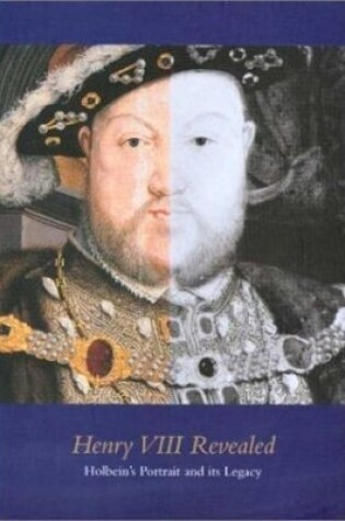 Cover of Henry Viii Revealed: the Legacy of Holbein's Portraits