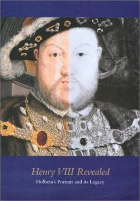 Book cover for Henry Viii Revealed: the Legacy of Holbein's Portraits