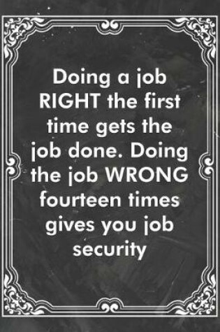 Cover of Doing a job RIGHT the first time gets the job done. Doing the job WRONG fourteen times gives you job security