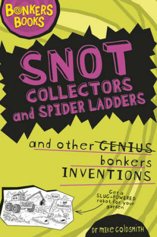 Cover of Snot Collectors and Spider Ladders and Other Bonkers Inventions