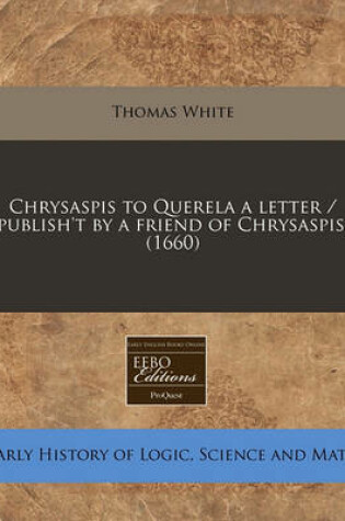 Cover of Chrysaspis to Querela a Letter / Publish't by a Friend of Chrysaspis. (1660)