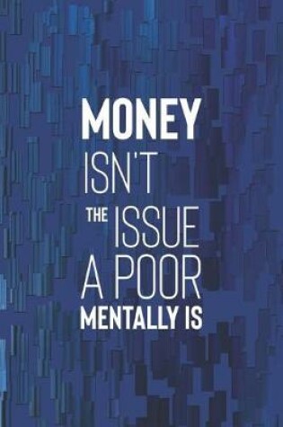 Cover of Money Isn T The Issue A Poor Mentally Is