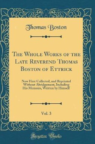 Cover of The Whole Works of the Late Reverend Thomas Boston of Ettrick, Vol. 3