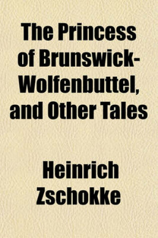 Cover of The Princess of Brunswick-Wolfenbuttel, and Other Tales