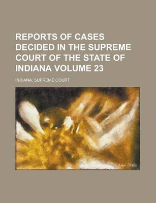 Book cover for Reports of Cases Decided in the Supreme Court of the State of Indiana Volume 23