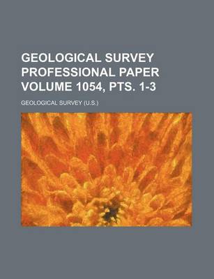 Book cover for Geological Survey Professional Paper Volume 1054, Pts. 1-3