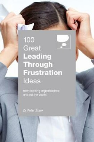 Cover of 100 Great Leading Through Frustration Ideas