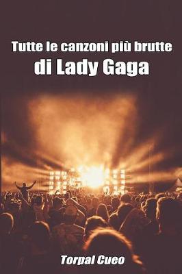 Book cover for Tutte Le Canzoni Piu Brutte Di Lady Gaga