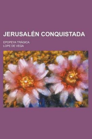 Cover of Jerusalen Conquistada; Epopeya Tragica