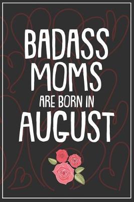 Book cover for Badass Moms Are Born In August