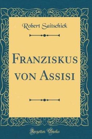 Cover of Franziskus Von Assisi (Classic Reprint)