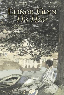 Book cover for His Hour by Elinor Glyn, Fiction, Classics, Literary, Romance, Erotica