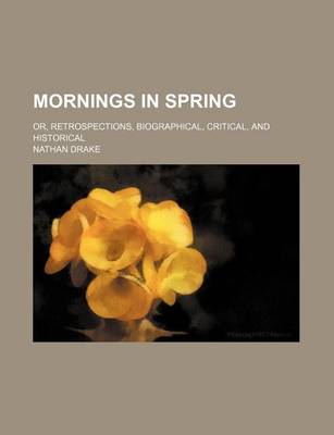 Book cover for Mornings in Spring (Volume 2); Or, Retrospections, Biographical, Critical, and Historical