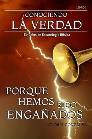 Cover of Conociendo La Verdad - Porque Hemos Sido Enganados