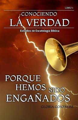 Book cover for Conociendo La Verdad - Porque Hemos Sido Enganados