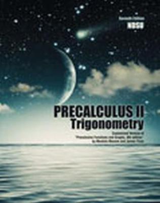 Book cover for Precalculus II: Trigonometry: Customized Version of "Precalculus Functions and Graphs, 8th Edition" by Mustafa Munem and James Yizze