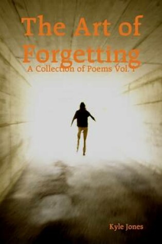 Cover of The Art of Forgetting: A Collection of Poems Vol. I