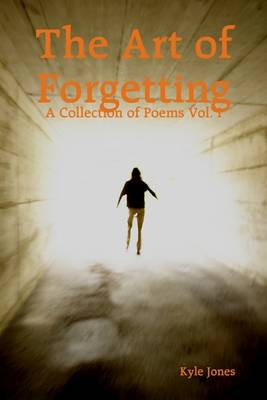 Book cover for The Art of Forgetting: A Collection of Poems Vol. I