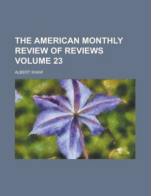 Book cover for The American Monthly Review of Reviews Volume 23