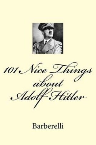 Cover of 101 Nice Things about Adolf Hitler