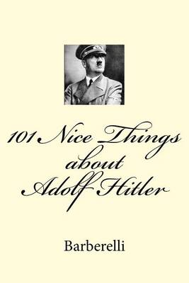 Book cover for 101 Nice Things about Adolf Hitler