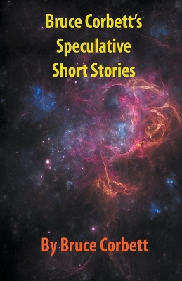 Book cover for Bruce Corbett's Speculative Short Stories