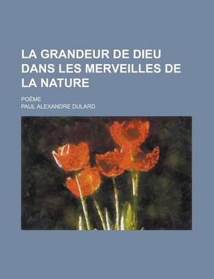 Book cover for La Grandeur de Dieu Dans Les Merveilles de La Nature; Poeme