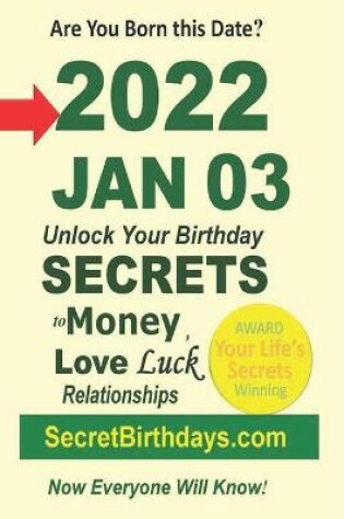 Cover of Born 2022 Jan 03? Your Birthday Secrets to Money, Love Relationships Luck