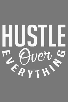 Book cover for Hustle Over Everything