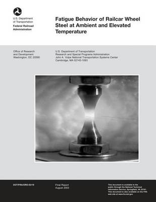 Book cover for Fatigue Behavior of Railcar Wheel Steel at Ambient and Elevated Temperature