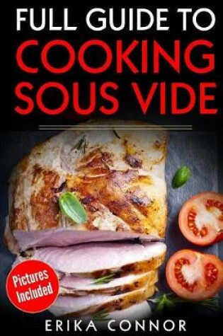 Cover of Full Guide to Cooking Sous Vide Recipes