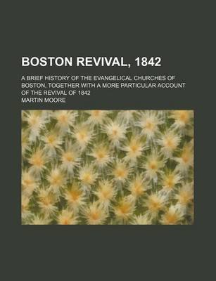 Book cover for Boston Revival, 1842; A Brief History of the Evangelical Churches of Boston, Together with a More Particular Account of the Revival of 1842