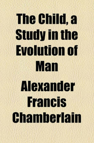 Cover of The Child, a Study in the Evolution of Man