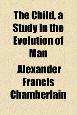 Book cover for The Child, a Study in the Evolution of Man