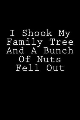 Book cover for I Shook My Family Tree And A Bunch Of Nuts Fell Out